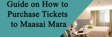 Guide on How to Purchase Tickets for Your Maasai Mara